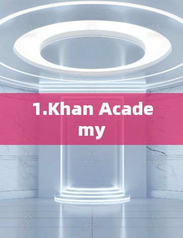 1.Khan Academy 1.Khan Academy