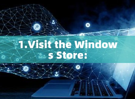 1.Visit the Windows Store: